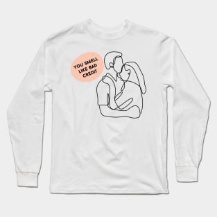 You Smell Like Bad Credit Long Sleeve T-Shirt